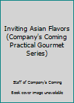 Hardcover Inviting Asian Flavors (Company's Coming Practical Gourmet Series) Book