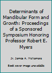 Hardcover Determinants of Mandibular Form and Growth: Proceedings of a Sponsored Symposium Honoring Professor Robert E. Myers Book