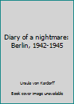 Hardcover Diary of a nightmare: Berlin, 1942-1945 Book