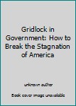 Unknown Binding Gridlock in Government: How to Break the Stagnation of America Book