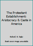 Mass Market Paperback The Protestant Establishment: Aristocracy & Caste in America Book
