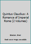 Quintus Claudius: A Romance of Imperial Rome (2 Volumes)