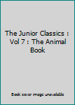 Hardcover The Junior Classics : Vol 7 : The Animal Book