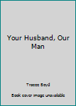 Paperback Your Husband, Our Man Book