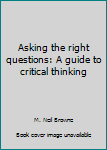 Asking the Right Questions: A Guide to Critical Thinking