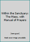 Leather Bound Within the Sanctuary: The Mass, with Manual of Prayers Book