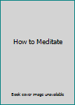 How to Meditate