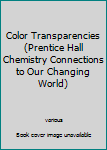 Paperback Color Transparencies (Prentice Hall Chemistry Connections to Our Changing World) Book