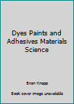 Unknown Binding Dyes Paints and Adhesives Materials Science Book