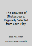 Hardcover The Beauties of Shakespeare, Regularly Selected from Each Play Book
