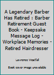 A Legendary Barber Has Retired : Barber Retirement Guest Book - Keepsake Message Log - Workplace Memories - Retired Hairdresser