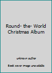 Round- the- World Christmas Album