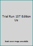 Hardcover Trial Run 1ST Edition Us Book