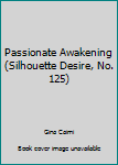 Paperback Passionate Awakening (Silhouette Desire, No. 125) Book