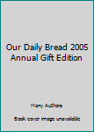 Paperback Our Daily Bread 2005 Annual Gift Edition Book