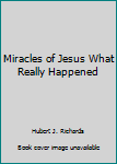 Miracles of Jesus What Really Happened