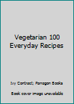Hardcover Vegetarian 100 Everyday Recipes Book