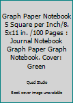 Graph Paper Notebook 5 Square per Inch/8. 5x11 in. /100 Pages : Journal Notebook Graph Paper Graph Notebook. Cover: Green