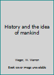 Unknown Binding History and the idea of mankind Book