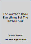 Paperback The Woman's Book: Everything But The Kitchen Sink Book