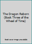 The Dragon Reborn (Book Three of the Wheel of Time)