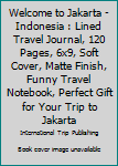 Paperback Welcome to Jakarta - Indonesia : Lined Travel Journal, 120 Pages, 6x9, Soft Cover, Matte Finish, Funny Travel Notebook, Perfect Gift for Your Trip to Jakarta Book