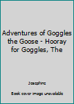 Paperback Adventures of Goggles the Goose - Hooray for Goggles, The Book