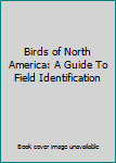 Hardcover Birds of North America: A Guide To Field Identification Book