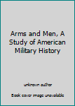 Arms and Men, A Study of American Military History
