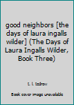 Paperback good neighbors [the days of laura ingalls wilder] (The Days of Laura Ingalls Wilder, Book Three) Book