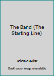Unknown Binding The Band (The Starting Line) Book