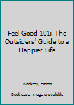 Paperback Feel Good 101: The Outsiders' Guide to a Happier Life Book