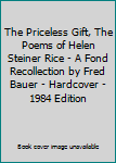 The Priceless Gift, The Poems of Helen Steiner Rice - A Fond Recollection by Fred Bauer - Hardcover - 1984 Edition