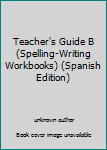 Hardcover Teacher's Guide B (Spelling-Writing Workbooks) (Spanish Edition) [Spanish] Book