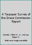 Paperback A Taxpayer Survey of the Grace Commission Report Book