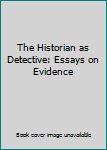 Hardcover The Historian as Detective: Essays on Evidence Book