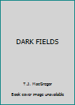 Paperback DARK FIELDS Book