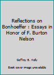 Paperback Reflections on Bonhoeffer : Essays in Honor of F. Burton Nelson Book