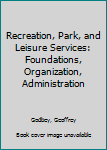 Hardcover Recreation, Park, and Leisure Services: Foundations, Organization, Administration Book