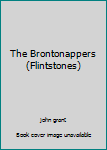 Paperback The Brontonappers (Flintstones) Book