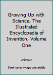 Hardcover Growing Up with Science, The Illustrated Encyclopedia of Invention, Volume One Book