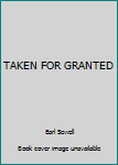 Hardcover TAKEN FOR GRANTED Book