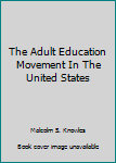 Hardcover The Adult Education Movement In The United States Book