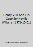Henry VIII and His Court by Neville Williams (1971-10-01)
