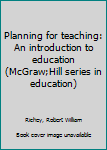 Unknown Binding Planning for teaching: An introduction to education (McGraw;Hill series in education) Book