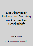 Hardcover Das Abenteuer Universum. Der Weg zur kosmischen Gesellschaft [German] Book