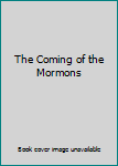 Unknown Binding The Coming of the Mormons Book
