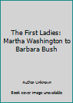 Hardcover The First Ladies: Martha Washington to Barbara Bush Book