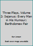 Three Plays, Volume 2: Sejanus; Every Man in His Humour; Bartholomew Fair