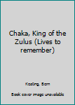 Unknown Binding Chaka, King of the Zulus (Lives to remember) Book